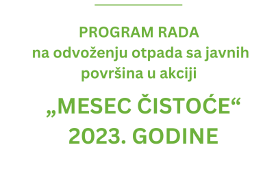 PROGRAM RADA NA ODVOŽENJU OTPADA SA JAVNIH POVRŠINA U AKCIJI „MESEC ČISTOĆE“ 2023. GODINE